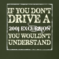 If You Dont Drive A 2001 Excursion You Wouldnt Understand T Shirt