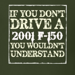 If You Dont Drive A 2001 F-150 You Wouldnt Understand T Shirt