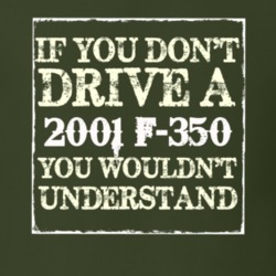 If You Dont Drive A 2001 F-350 You Wouldnt Understand T Shirt