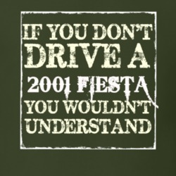 If You Dont Drive A 2001 Fiesta You Wouldnt Understand T Shirt