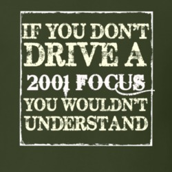 If You Dont Drive A 2001 Focus You Wouldnt Understand T Shirt
