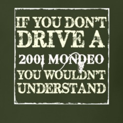 If You Dont Drive A 2001 Mondeo You Wouldnt Understand T Shirt