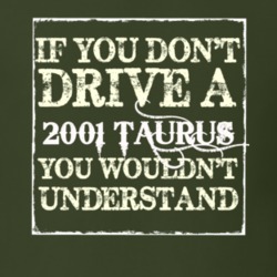 If You Dont Drive A 2001 Taurus You Wouldnt Understand T Shirt