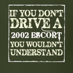 If You Dont Drive A 2002 Escort You Wouldnt Understand T Shirt