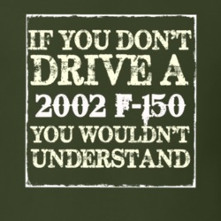 If You Dont Drive A 2002 F-150 You Wouldnt Understand T Shirt