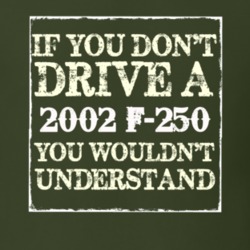 If You Dont Drive A 2002 F-250 You Wouldnt Understand T Shirt