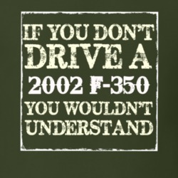 If You Dont Drive A 2002 F-350 You Wouldnt Understand T Shirt