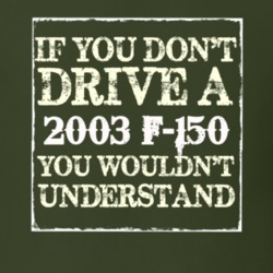 If You Dont Drive A 2003 F-150 You Wouldnt Understand T Shirt