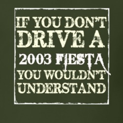 If You Dont Drive A 2003 Fiesta You Wouldnt Understand T Shirt