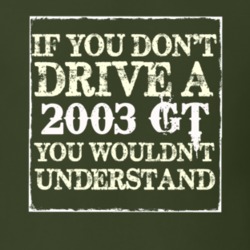 If You Dont Drive A 2003 GT You Wouldnt Understand T Shirt
