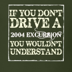 If You Dont Drive A 2004 Excursion You Wouldnt Understand T Shirt