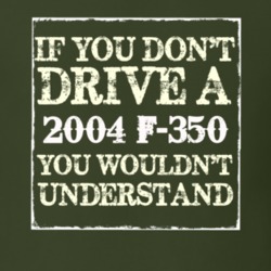 If You Dont Drive A 2004 F-350 You Wouldnt Understand T Shirt