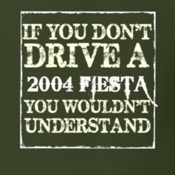 If You Dont Drive A 2004 Fiesta You Wouldnt Understand T Shirt