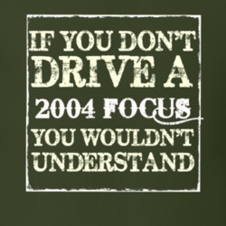 If You Dont Drive A 2004 Focus You Wouldnt Understand T Shirt