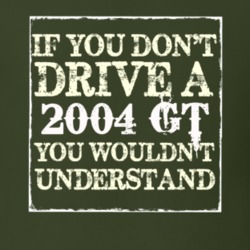 If You Dont Drive A 2004 GT You Wouldnt Understand T Shirt
