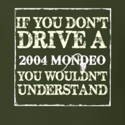 If You Dont Drive A 2004 Mondeo You Wouldnt Understand T Shirt