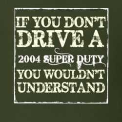If You Dont Drive A 2004 Super Duty You Wouldnt Understand T Shirt