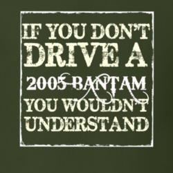 If You Dont Drive A 2005 Bantam You Wouldnt Understand T Shirt