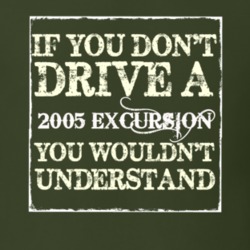 If You Dont Drive A 2005 Excursion You Wouldnt Understand T Shirt