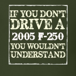 If You Dont Drive A 2005 F-250 You Wouldnt Understand T Shirt