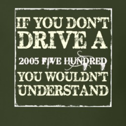 If You Dont Drive A 2005 Five Hundred You Wouldnt Understand T Shirt