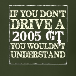 If You Dont Drive A 2005 GT You Wouldnt Understand T Shirt