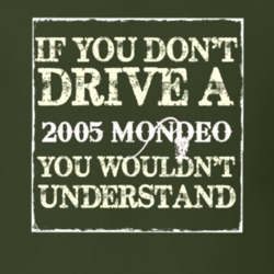 If You Dont Drive A 2005 Mondeo You Wouldnt Understand T Shirt
