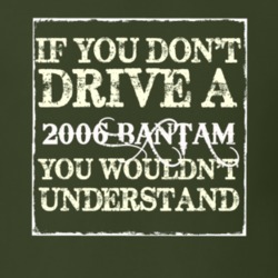 If You Dont Drive A 2006 Bantam You Wouldnt Understand T Shirt