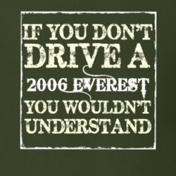If You Dont Drive A 2006 Everest You Wouldnt Understand T Shirt