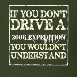 If You Dont Drive A 2006 Expedition You Wouldnt Understand T Shirt