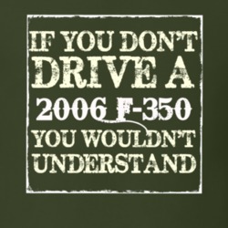 If You Dont Drive A 2006 F-350 You Wouldnt Understand T Shirt