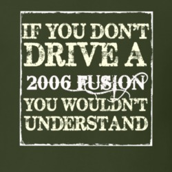 If You Dont Drive A 2006 Fusion You Wouldnt Understand T Shirt