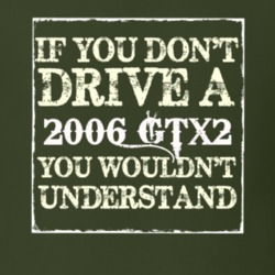 If You Dont Drive A 2006 GTX2 You Wouldnt Understand T Shirt