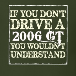 If You Dont Drive A 2006 GT You Wouldnt Understand T Shirt