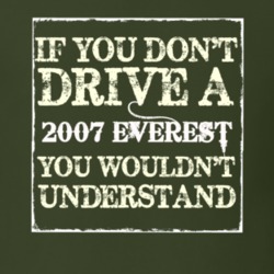 If You Dont Drive A 2007 Everest You Wouldnt Understand T Shirt