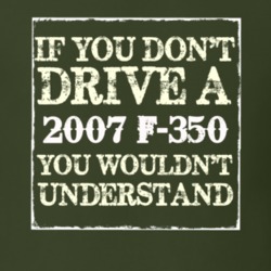If You Dont Drive A 2007 F-350 You Wouldnt Understand T Shirt