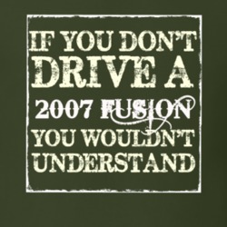 If You Dont Drive A 2007 Fusion You Wouldnt Understand T Shirt
