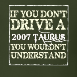 If You Dont Drive A 2007 Taurus You Wouldnt Understand T Shirt