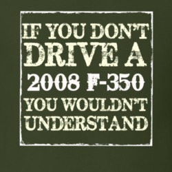 If You Dont Drive A 2008 F-350 You Wouldnt Understand T Shirt
