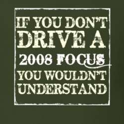 If You Dont Drive A 2008 Focus You Wouldnt Understand T Shirt