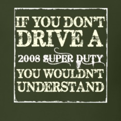 If You Dont Drive A 2008 Super Duty You Wouldnt Understand T Shirt