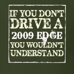 If You Dont Drive A 2009 Edge You Wouldnt Understand T Shirt