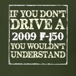 If You Dont Drive A 2009 F-150 You Wouldnt Understand T Shirt