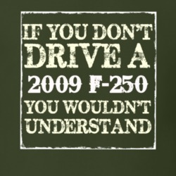 If You Dont Drive A 2009 F-250 You Wouldnt Understand T Shirt