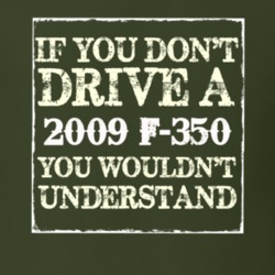 If You Dont Drive A 2009 F-350 You Wouldnt Understand T Shirt