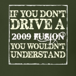If You Dont Drive A 2009 Fusion You Wouldnt Understand T Shirt