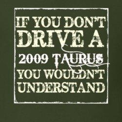 If You Dont Drive A 2009 Taurus You Wouldnt Understand T Shirt