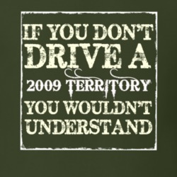 If You Dont Drive A 2009 Territory You Wouldnt Understand T Shirt