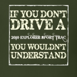 If You Dont Drive A 2010 Explorer Sport Trac You Wouldnt Understand T 