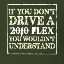 If You Dont Drive A 2010 Flex You Wouldnt Understand T Shirt